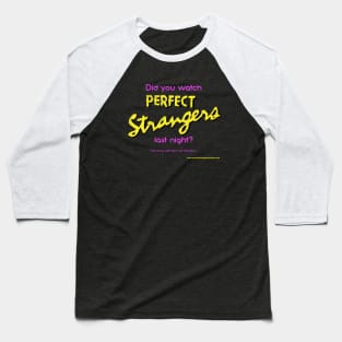 Did You Watch Perfect Strangers Last Night Baseball T-Shirt